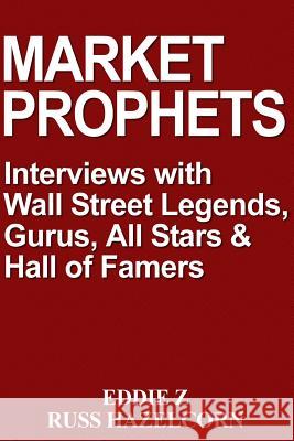 Market Prophets: Eddie Z's Interviews with Wall Street Legends, Gurus, All-Stars, and Hall of Famers Eddie Z Russ Hazelcorn 9781492393566 Createspace - książka