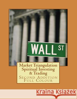 Market Triangulation Spiritual Investing & Trading: Second Addition Full Colour Barry Gumm 9781545390870 Createspace Independent Publishing Platform - książka