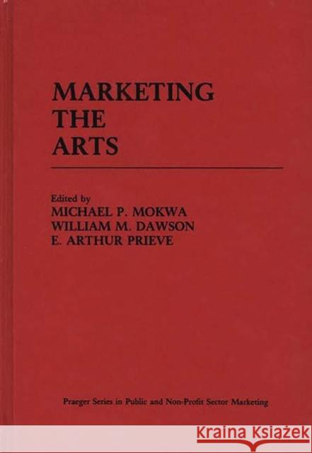 Marketing the Arts Michael P. Mokwa William M. Dawson Steven E. Permut 9780275905262 Praeger Publishers - książka