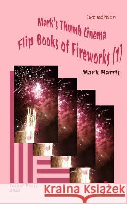 Mark's Thumb Cinema: Flip Books of Fireworks (1) Mark Harris 9781951364250 Losget Press - książka