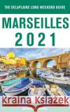 Marseilles - The Delaplaine 2021 Long Weekend Guide Andrew Delaplaine 9781393777830 Draft2digital