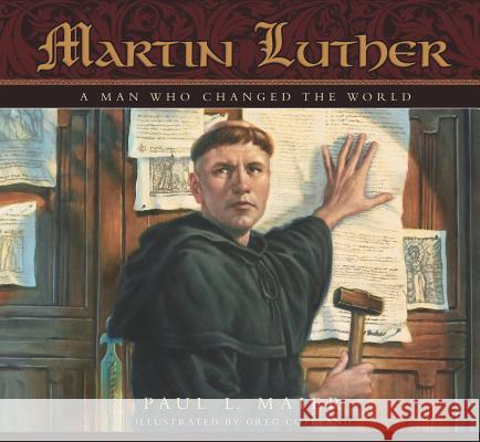 Martin Luther: A Man Who Changed the World Paul L Maier, Ph.D., Greg Copeland 9780758606266 Concordia Publishing House Ltd - książka