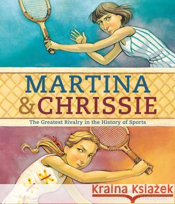 Martina & Chrissie: The Greatest Rivalry in the History of Sports Phil Bildner Brett Helquist 9780763673086 Candlewick Press (MA) - książka