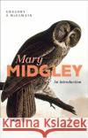Mary Midgley: An Introduction Gregory McElwain 9781350047563 Bloomsbury Academic