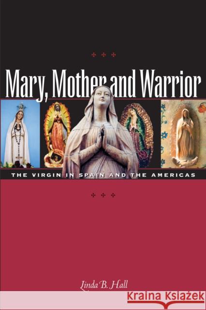 Mary, Mother and Warrior: The Virgin in Spain and the Americas Hall, Linda B. 9780292705951 University of Texas Press - książka