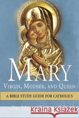 Mary: Virgin, Mother, and Queen: A Bible Study Guide for Catholics Mitch Pacwa 9781612787152 Our Sunday Visitor - książka