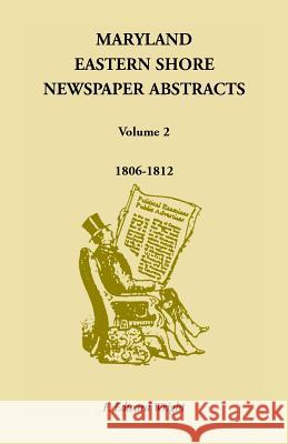 Maryland Eastern Shore Newspaper Abstracts, Volume 2: 1806-1812 Wright, F. Edward 9781585490615 Heritage Books Inc - książka