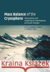 Mass Balance of the Cryosphere: Observations and Modelling of Contemporary and Future Changes Bamber, Jonathan L. 9781108457217 Cambridge University Press