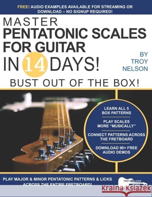 Master Pentatonic Scales For Guitar in 14 Days: Bust out of the Box! Learn to Play Major and Minor Pentatonic Scale Patterns and Licks All Over the Neck Troy Nelson 9781790983285 Independently Published - książka
