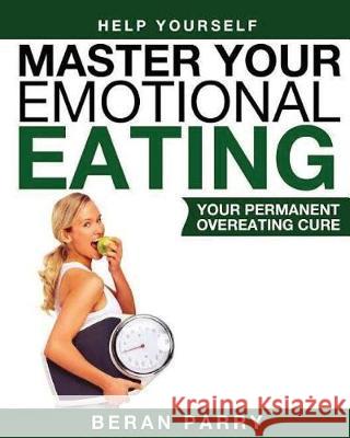 Master Your Emotinal Eating Beran Parry 9781539530817 Createspace Independent Publishing Platform - książka