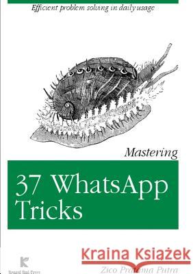 Mastering 37 Whatsapp Tricks Zico Pratama Putra 9781326991722 Lulu.com - książka
