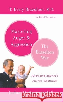 Mastering Anger and Aggression T. Berry Brazelton Joshua D. Sparrow 9780738210063 Da Capo Lifelong Books - książka