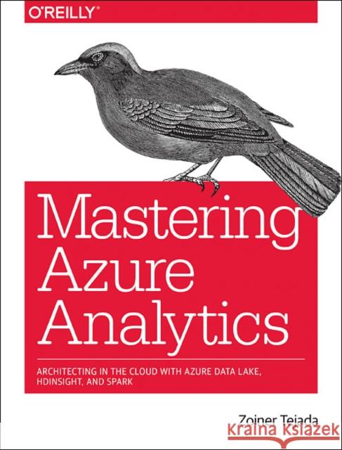 Mastering Azure Analytics: Architecting in the Cloud with Azure Data Lake, HDInsight, and Spark  9781491956656 O'Reilly Media - książka