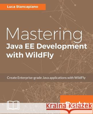 Mastering Java EE Development with WildFly Stancapiano, Luca 9781787287174 Packt Publishing - książka