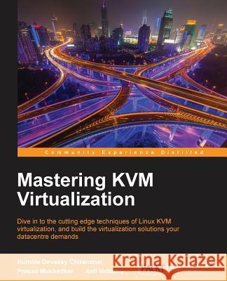 Mastering KVM Virtualization: Explore cutting-edge Linux KVM virtualization techniques to build robust virtualization solutions Mukhedkar, Prasad 9781784399054 Packt Publishing - książka