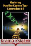 Mastering Machine Code on Your Commodore 64 Mark Greenshields 9781789829501 Acorn Books