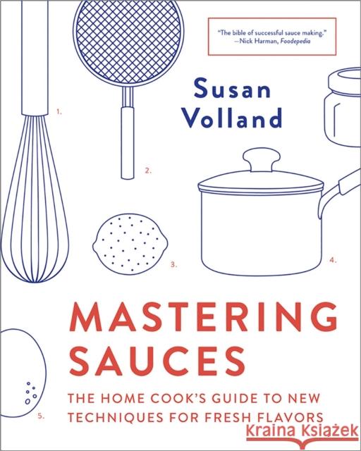 Mastering Sauces: The Home Cook's Guide to New Techniques for Fresh Flavors Susan Volland 9780393355079 W. W. Norton & Company - książka