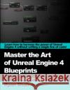 Mastering the Art of Unreal Engine 4 - Blueprints Ryan Shah 9781291906103 Lulu.com