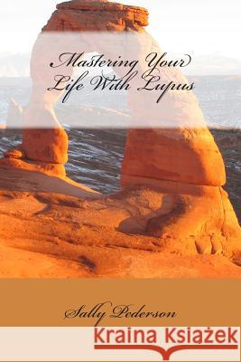 Mastering Your Life with Lupus Sally Pederson 9781478333548 Createspace - książka