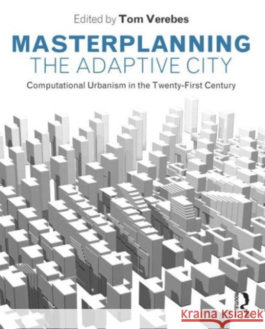 Masterplanning the Adaptive City: Computational Urbanism in the Twenty-First Century Verebes, Tom 9780415534802  - książka