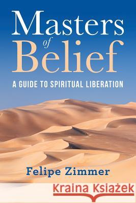 Masters of Belief: A Guide to Spiritual Liberation Felipe Zimmer 9781982221102 Balboa Press - książka