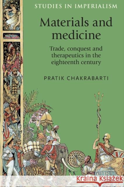 Materials and Medicine: Trade, Conquest and Therapeutics in the Eighteenth Century Pratik Chakrabarti 9780719096549 Manchester University Press - książka