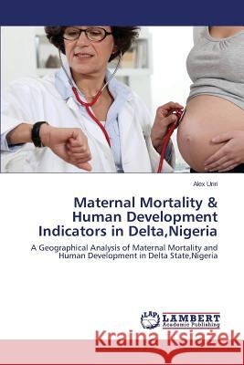 Maternal Mortality & Human Development Indicators in Delta, Nigeria Uriri Alex 9783659622632 LAP Lambert Academic Publishing - książka