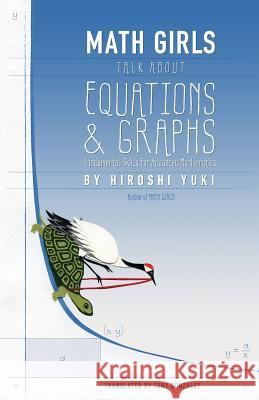 Math Girls Talk about Equations & Graphs Hiroshi Yuki Joseph Reeder Tony Gonzalez 9781939326195 Bento Books, Inc. - książka