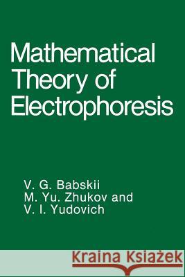 Mathematical Theory of Electrophoresis V. G. Babskii M. Yu Zhukov V. I. Yudovich 9781461282259 Springer - książka