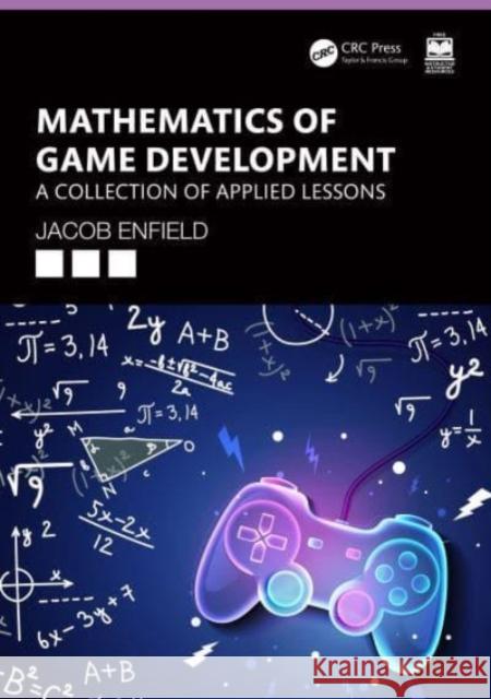 Mathematics of Game Development Jacob (George Mason University, Virginia Serious Game Institute, USA) Enfield 9780367527716 Taylor & Francis Ltd - książka