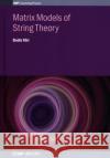 Matrix Models of String Theory Ydri, Badis 9780750317245 Iop Publishing Ltd