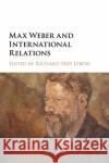 Max Weber and International Relations Richard Ned LeBow 9781108402965 Cambridge University Press