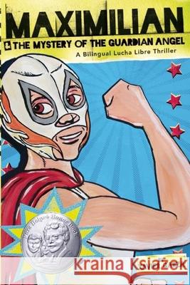Maximilian & the Mystery of the Guardian Angel: A Bilingual Lucha Libre Thriller Xavier Garza 9781933693989 Cinco Puntos Press - książka