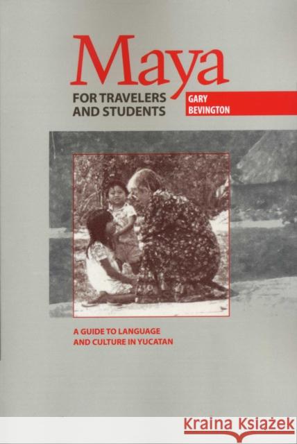Maya for Travelers and Students: A Guide to Language and Culture in Yucatan Bevington, Gary 9780292708129 University of Texas Press - książka