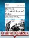 Mayne's Criminal Law of India. John Dawson Mayne, Subharama Swaminadhan 9781287359401 Gale, Making of Modern Law