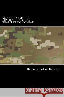 MCRP 8-10B.4 Marine Physical Readiness Training for Combat: Formerly MCRP 3-02A Anderson, Taylor 9781547022953 Createspace Independent Publishing Platform - książka