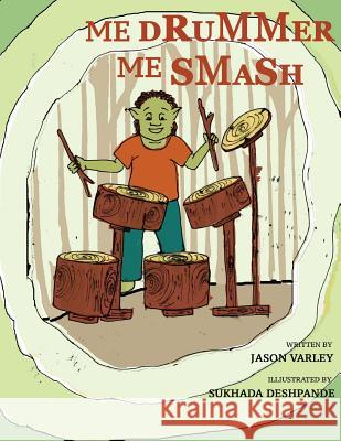 Me Drummer, Me Smash Jason Varley Sukhada Deshpande 9781544732213 Createspace Independent Publishing Platform - książka