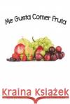 Me Gusta Comer Fruta Rebecca Krusee Christy Shults 9781508774044 Createspace