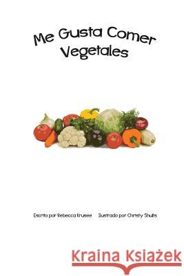 Me Gusta Comer Vegetales Rebecca Krusee Christy Shults 9781508773559 Createspace - książka