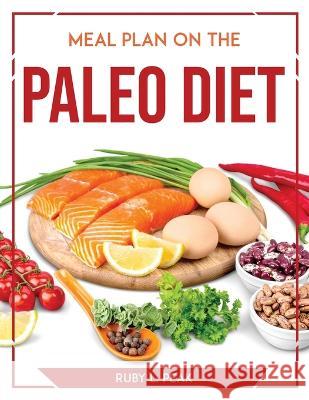 Meal Plan on the Paleo Diet Ruby L Peak   9781804767702 Ruby L. Peak - książka
