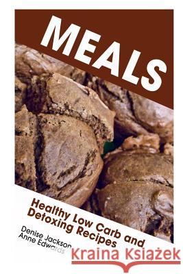 Meals: Healthy Low Carb and Detoxing Recipes Denise Jackson Edwards Anne 9781632872388 Speedy Publishing Books - książka