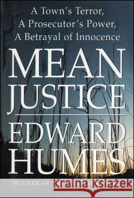 Mean Justice: A Town's Terror, a Prosecutor's Power, a Betrayal of Innocence Humes, Edward 9781476702674 Simon & Schuster - książka