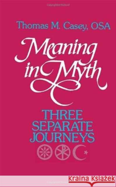 Meaning in Myth: Three Separate Journeys Casey, Thomas M. 9781556122538 Sheed & Ward - książka