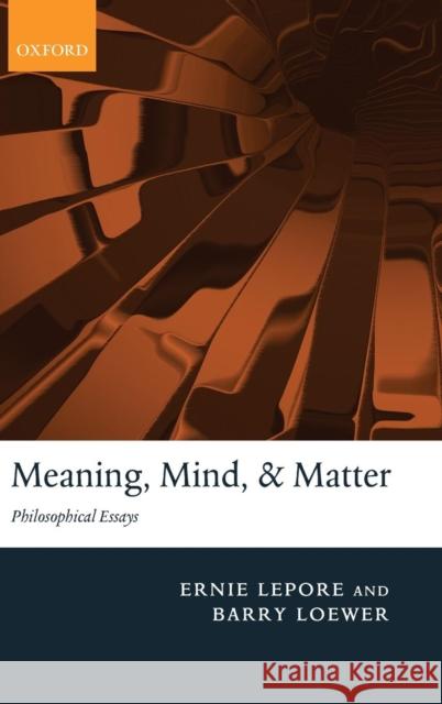 Meaning, Mind, and Matter: Philosophical Essays Lepore, Ernie 9780199580781 Oxford University Press, USA - książka