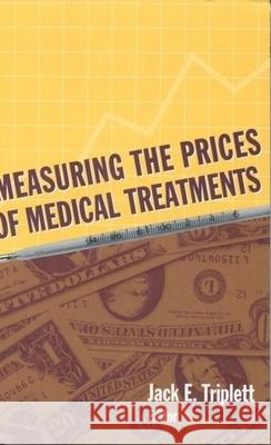Measuring the Prices of Medical Treatments Jack E. Triplett 9780815783435 Brookings Institution Press - książka