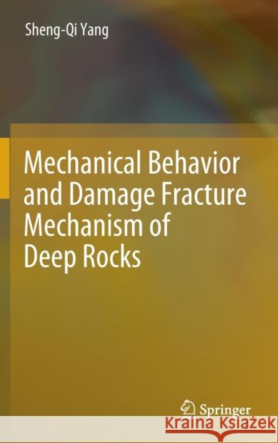 Mechanical Behavior and Damage Fracture Mechanism of Deep Rocks Sheng-Qi Yang 9789811677380 Springer - książka