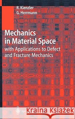 Mechanics in Material Space: With Applications to Defect and Fracture Mechanics Kienzler, Reinhold 9783540669654 Springer - książka