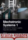 Mechatronic Systems 1: Applications in Transport, Logistics, Diagnostics, and Control Wójcik, Waldemar 9781032105833 Routledge