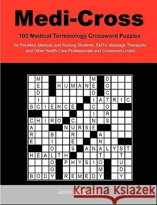 Medi-Cross: 100 Medical Terminology Crossword Puzzles for Pre-Med, Medical, and Nursing Students, EMTs, Massage Therapists and Oth McLeod, John 9781599428512 Universal Publishers - książka