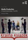 Media Production: A Practical Guide to Radio, TV and Film Amanda Willett 9780367226381 Routledge